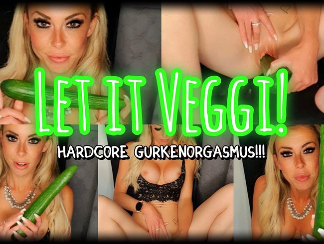 Let it veggi!!! Hardcore Gurkenorgasmus!!!