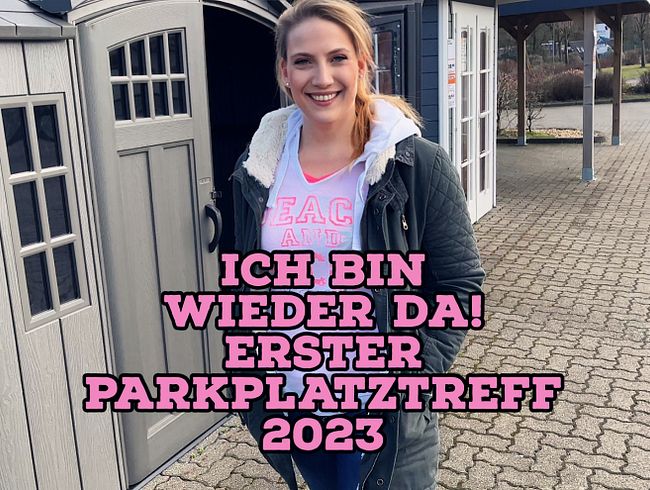 ICH BIN WIEDER DA - erster Parkplatztreff 2023!