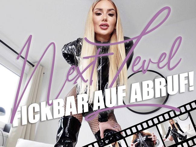 Next Level! Fickbar auf Abruf!