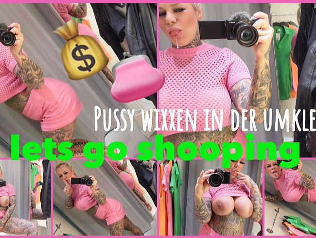 lets go shooping | PUSSY WIXXEN IN DER UMKLEIDE