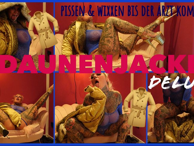 DAUNENJACKE deluxe | pissen & wixxen bis der arzt kommt