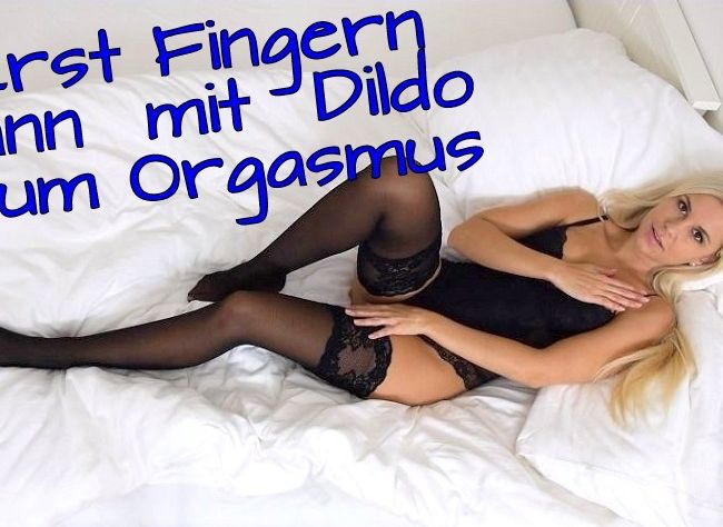 Erst Fingern dann hart mit Dildo zum Orgasmus!!!